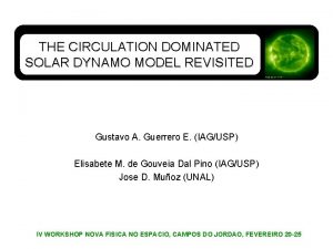 THE CIRCULATION DOMINATED SOLAR DYNAMO MODEL REVISITED Gustavo