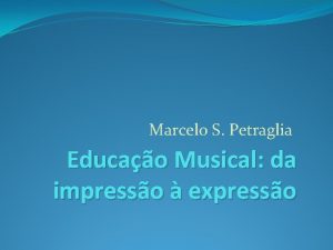 Marcelo S Petraglia Educao Musical da impresso expresso