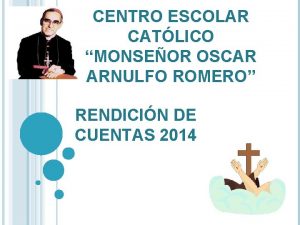 CENTRO ESCOLAR CATLICO MONSEOR OSCAR ARNULFO ROMERO RENDICIN