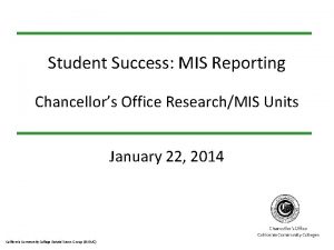 Student Success MIS Reporting Chancellors Office ResearchMIS Units