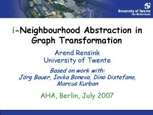 iNeighbourhood Abstraction in Graph Transformation Arend Rensink University