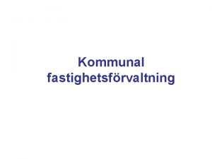 Kommunal fastighetsfrvaltning Strategiska utvecklingsomrden Kundfokusering Organisationsutveckling Energioptimering Verktygsutveckling