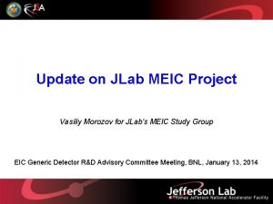 Update on JLab MEIC Project Vasiliy Morozov for