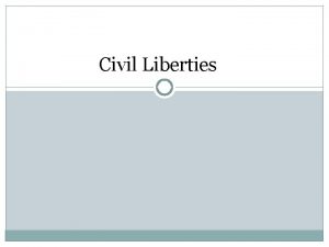 Civil Liberties Liberties v Rights Civil Rights are