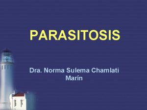 PARASITOSIS Dra Norma Sulema Chamlati Marn Parasitismo Se