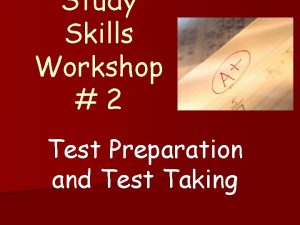 Study Skills Workshop 2 Test Preparation and Test