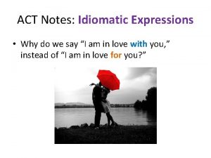 ACT Notes Idiomatic Expressions Why do we say