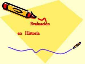 Evaluacin en Historia QU ES EVALUACIN Proceso Obtener