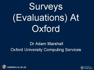 Surveys Evaluations At Oxford Dr Adam Marshall Oxford