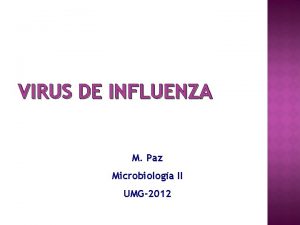 VIRUS DE INFLUENZA M Paz Microbiologa II UMG2012