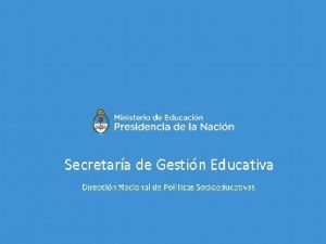 Secretara de Gestin Educativa Direccin Nacional de Polticas