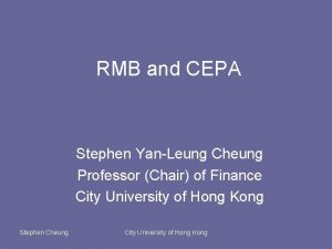 RMB and CEPA Stephen YanLeung Cheung Professor Chair