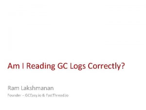 Am I Reading GC Logs Correctly Ram Lakshmanan