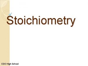 Stoichiometry CDO High School Stoichiometry stochio Greek for