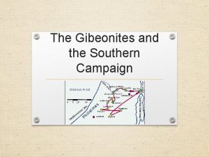 The Gibeonites and the Southern Campaign The land