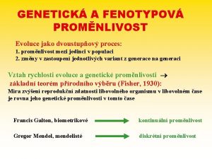 GENETICK A FENOTYPOV PROMNLIVOST Evoluce jako dvoustupov proces