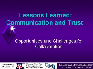 Lessons Learned Communication and Trust Opportunities and Challenges