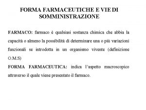 FORMA FARMACEUTICHE E VIE DI SOMMINISTRAZIONE FARMACO farmaco