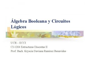 lgebra Booleana y Circuitos Lgicos UCR ECCI CI1204