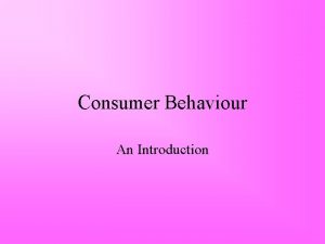 Consumer Behaviour An Introduction What is Consumer Behaviour