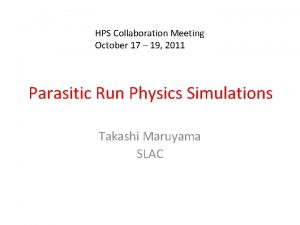 HPS Collaboration Meeting October 17 19 2011 Parasitic