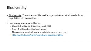 Biodiversity Biodiversity The variety of life on Earth