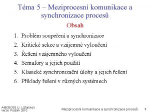 Tma 5 Meziprocesn komunikace a synchronizace proces Obsah