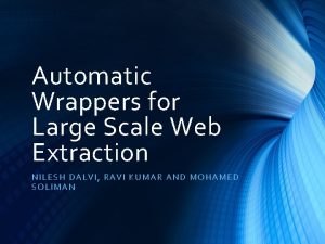 Automatic Wrappers for Large Scale Web Extraction NILESH