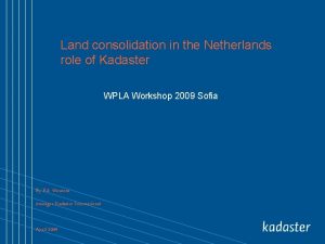 Land consolidation in the Netherlands role of Kadaster