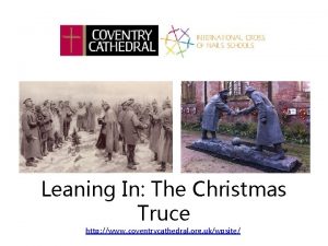 Leaning In The Christmas Truce http www coventrycathedral