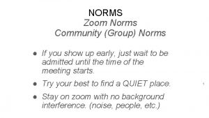 NORMS Zoom Norms Community Group Norms If you