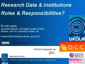 Research Data Institutions Roles Responsibilities Dr Liz Lyon