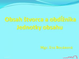 Obsah tvorca a obdnika Jednotky obsahu Mgr Eva