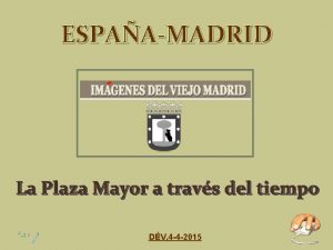 ESPAAMADRID La Plaza Mayor a travs del tiempo