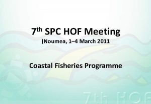 th 7 SPC HOF Meeting Noumea 1 4