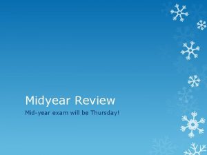 Midyear Review Midyear exam will be Thursday Step