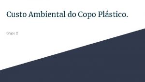 Custo Ambiental do Copo Plstico Grupo C Pergunta