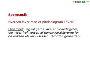 Excel 2007 Sprgsml Hvordan laver man et pindediagram