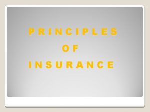 PRINCIPLES OF INSURANCE General Principles Basic Principles Specific