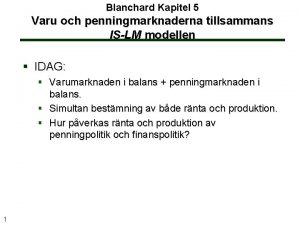 Blanchard Kapitel 5 Varu och penningmarknaderna tillsammans ISLM