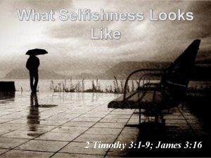 What Selfishness Looks Like 2 Timothy 3 1