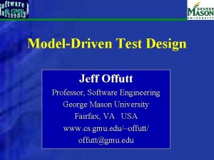 ModelDriven Test Design Jeff Offutt Professor Software Engineering