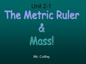 Unit 2 1 Mr Coffey Tools of Measurement