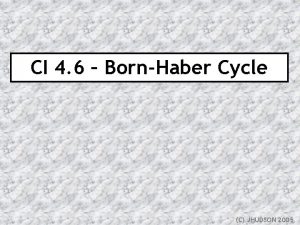 CI 4 6 BornHaber Cycle C JHUDSON 2005