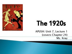 The 1920 s APUSH Unit 7 Lecture 1