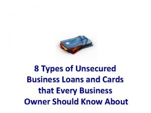 8 Types of Unsecured Business Loans and Cards