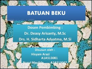 BATUAN BEKU Dosen Pembimbing Dr Deasy Arisanty M