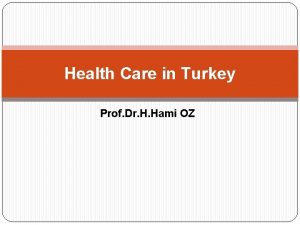 Health Care in Turkey Prof Dr H Hami