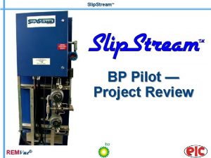 Slip Stream BP Pilot Project Review REMVue Slip