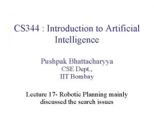 CS 344 Introduction to Artificial Intelligence Pushpak Bhattacharyya